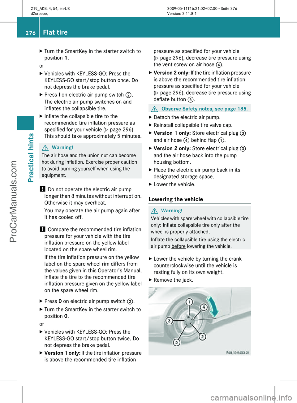MERCEDES-BENZ CLS-CLASS 2011 Owners Manual X
Turn the SmartKey in the starter switch to
position 1.
or
X Vehicles with KEYLESS-GO: Press the
KEYLESS-GO start/stop button once. Do
not depress the brake pedal.
X Press I on electric air pump swit MERCEDES-BENZ CLS-CLASS 2011 Owners Manual X
Turn the SmartKey in the starter switch to
position 1.
or
X Vehicles with KEYLESS-GO: Press the
KEYLESS-GO start/stop button once. Do
not depress the brake pedal.
X Press I on electric air pump swit