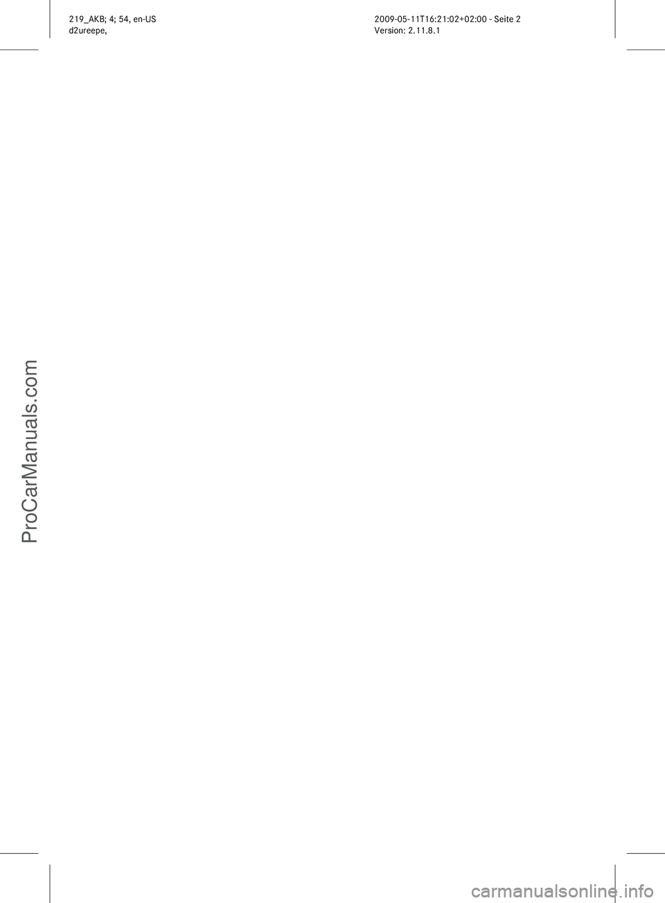 MERCEDES-BENZ CLS-CLASS 2011 Owners Manual 219_AKB; 4; 54, en-US
d2ureepe,
Version: 2.11.8.1 2009-05-11T16:21:02+02:00 - Seite 2ProCarManuals.com MERCEDES-BENZ CLS-CLASS 2011 Owners Manual 219_AKB; 4; 54, en-US
d2ureepe,
Version: 2.11.8.1 2009-05-11T16:21:02+02:00 - Seite 2ProCarManuals.com