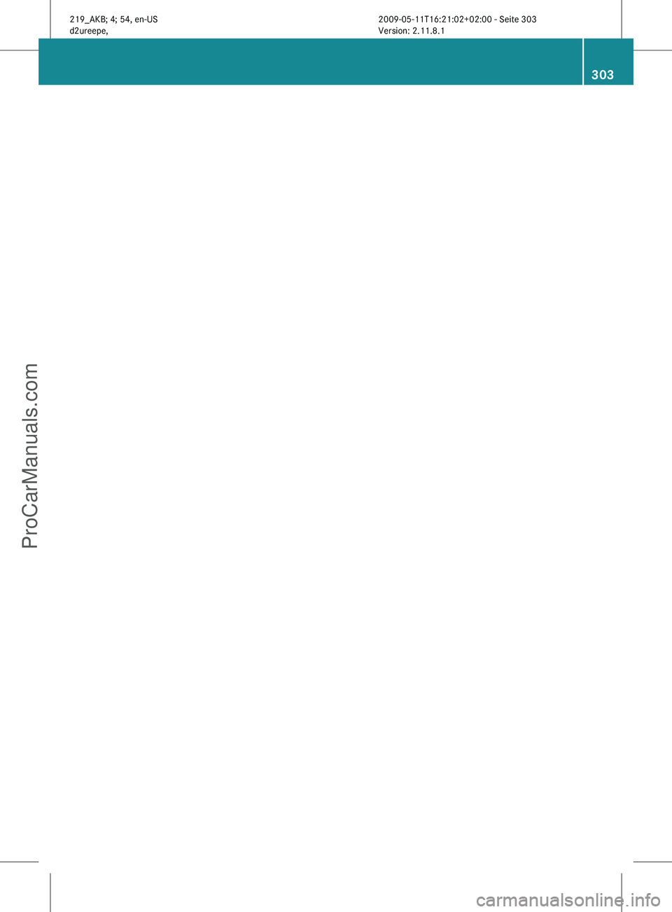 MERCEDES-BENZ CLS-CLASS 2011 Owners Manual 303219_AKB; 4; 54, en-US
d2ureepe,
Version: 2.11.8.1 2009-05-11T16:21:02+02:00 - Seite 303ProCarManuals.com MERCEDES-BENZ CLS-CLASS 2011 Owners Manual 303219_AKB; 4; 54, en-US
d2ureepe,
Version: 2.11.8.1 2009-05-11T16:21:02+02:00 - Seite 303ProCarManuals.com