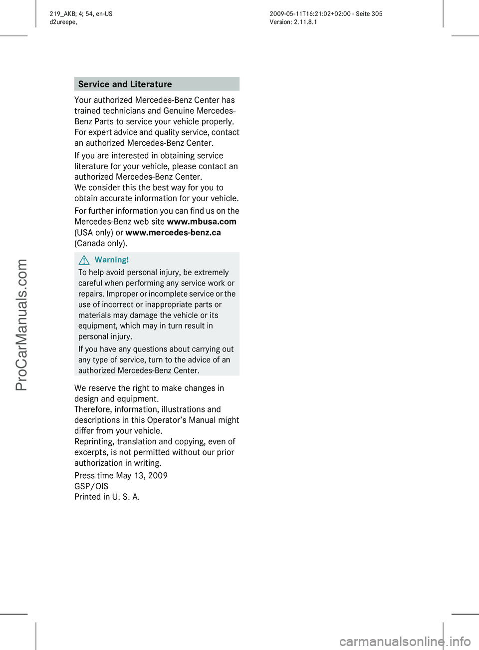 MERCEDES-BENZ CLS-CLASS 2011 Owners Manual Service and Literature
Your authorized Mercedes-Benz Center has
trained technicians and Genuine Mercedes-
Benz Parts to service your vehicle properly.
For
expert advice and quality service, contact
a MERCEDES-BENZ CLS-CLASS 2011 Owners Manual Service and Literature
Your authorized Mercedes-Benz Center has
trained technicians and Genuine Mercedes-
Benz Parts to service your vehicle properly.
For
expert advice and quality service, contact
a