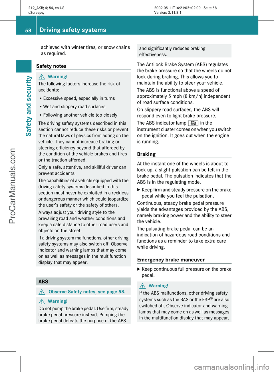 MERCEDES-BENZ CLS-CLASS 2011 Workshop Manual achieved with winter tires, or snow chains
as required.
Safety notes G
Warning!
The following factors increase the risk of
accidents:
R Excessive speed, especially in turns
R Wet and slippery road sur MERCEDES-BENZ CLS-CLASS 2011 Workshop Manual achieved with winter tires, or snow chains
as required.
Safety notes G
Warning!
The following factors increase the risk of
accidents:
R Excessive speed, especially in turns
R Wet and slippery road sur