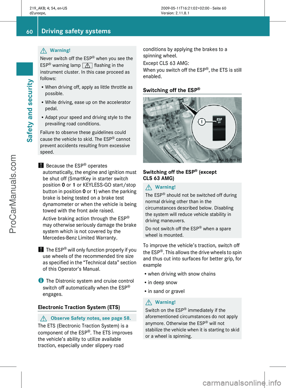 MERCEDES-BENZ CLS-CLASS 2011 Repair Manual G
Warning!
Never switch off the ESP ®
when you see the
ESP ®
warning lamp d flashing in the
instrument cluster. In this case proceed as
follows:
R When driving off, apply as little throttle as
po MERCEDES-BENZ CLS-CLASS 2011 Repair Manual G
Warning!
Never switch off the ESP ®
when you see the
ESP ®
warning lamp d flashing in the
instrument cluster. In this case proceed as
follows:
R When driving off, apply as little throttle as
po