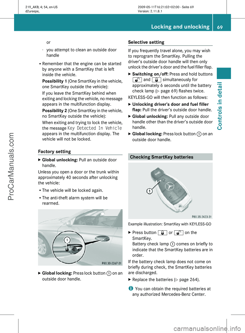 MERCEDES-BENZ CLS-CLASS 2011 Manual PDF or
- you attempt to clean an outside door
handle
R Remember that the engine can be started
by anyone with a SmartKey that is left
inside the vehicle.
Possibility 1 (One SmartKey in the vehicle,
one S MERCEDES-BENZ CLS-CLASS 2011 Manual PDF or
- you attempt to clean an outside door
handle
R Remember that the engine can be started
by anyone with a SmartKey that is left
inside the vehicle.
Possibility 1 (One SmartKey in the vehicle,
one S