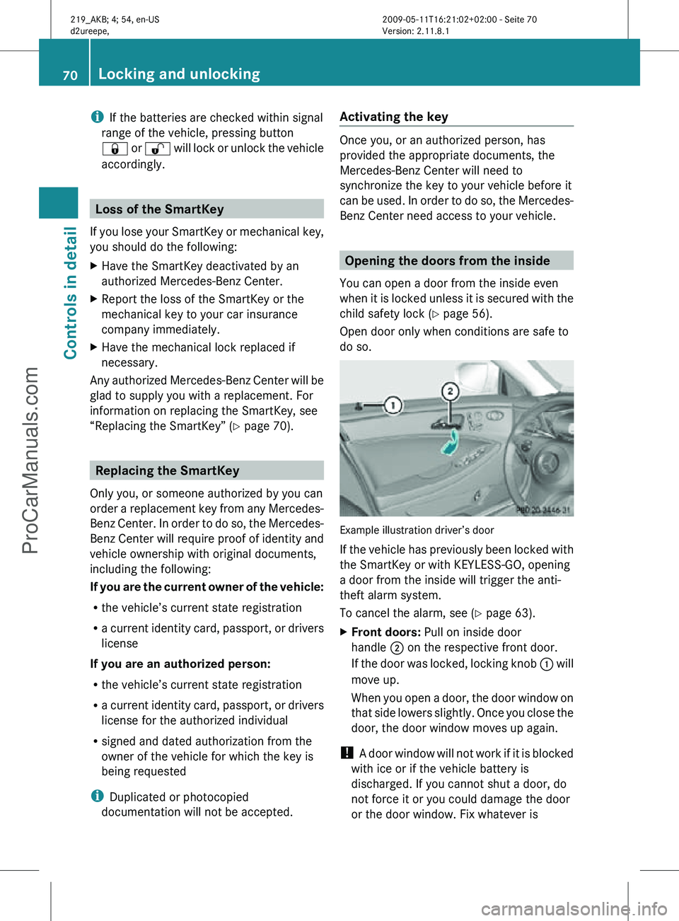 MERCEDES-BENZ CLS-CLASS 2011 Manual PDF i
If the batteries are checked within signal
range of the vehicle, pressing button
& or % will lock or unlock the vehicle
accordingly. Loss of the SmartKey
If you lose your SmartKey or mechanical key MERCEDES-BENZ CLS-CLASS 2011 Manual PDF i
If the batteries are checked within signal
range of the vehicle, pressing button
& or % will lock or unlock the vehicle
accordingly. Loss of the SmartKey
If you lose your SmartKey or mechanical key
