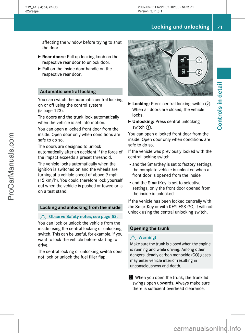 MERCEDES-BENZ CLS-CLASS 2011 Manual PDF affecting the window before trying to shut
the door.
X Rear doors: Pull up locking knob on the
respective rear door to unlock door.
X Pull on the inside door handle on the
respective rear door. Autom MERCEDES-BENZ CLS-CLASS 2011 Manual PDF affecting the window before trying to shut
the door.
X Rear doors: Pull up locking knob on the
respective rear door to unlock door.
X Pull on the inside door handle on the
respective rear door. Autom