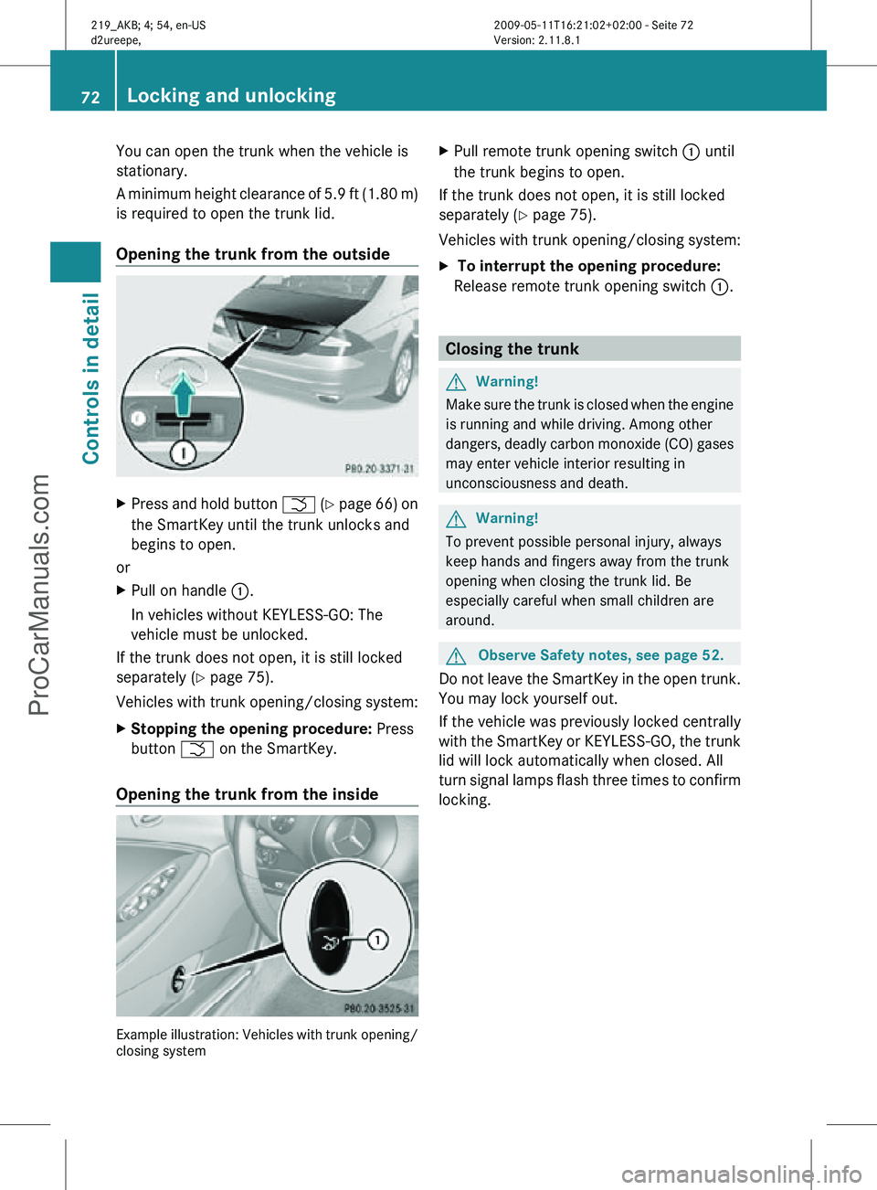 MERCEDES-BENZ CLS-CLASS 2011 Manual PDF You can open the trunk when the vehicle is
stationary.
A minimum height clearance of 5.9 ft (1.80 m)
is required to open the trunk lid.
Opening the trunk from the outside
X
Press and hold button F (Y MERCEDES-BENZ CLS-CLASS 2011 Manual PDF You can open the trunk when the vehicle is
stationary.
A minimum height clearance of 5.9 ft (1.80 m)
is required to open the trunk lid.
Opening the trunk from the outside
X
Press and hold button F (Y