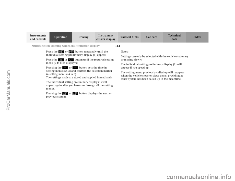 MERCEDES-BENZ E-CLASS 2000  Owners Manual 112 Multifunction steering wheel, multifunction display
Te ch n ica l
data Instruments 
and controlsOperationDrivingInstrument 
cluster displayPractical hints Car care Index
Press the è or ÿ button 