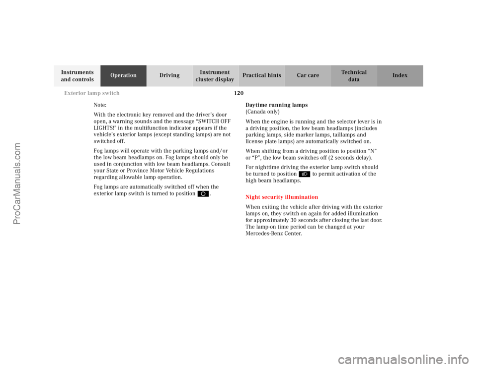 MERCEDES-BENZ E-CLASS 2000  Owners Manual 120 Exterior lamp switch
Te ch n ica l
data Instruments 
and controlsOperationDrivingInstrument 
cluster displayPractical hints Car care Index
Note:
With the electronic key removed and the driver’s 