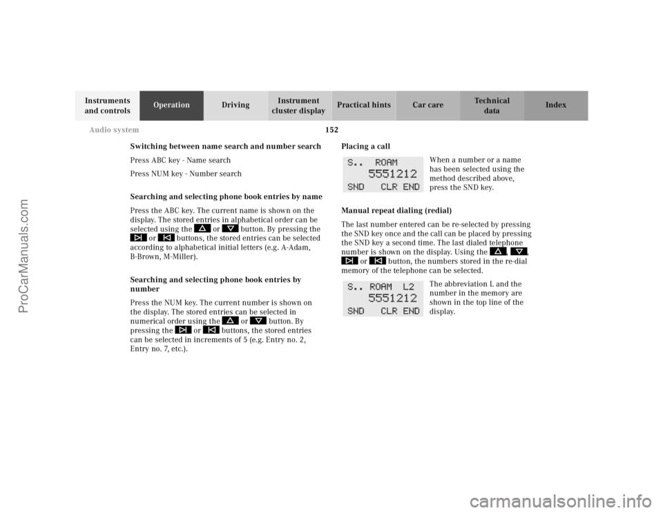 MERCEDES-BENZ E-CLASS 2000  Owners Manual 152 Audio system
Te ch n ica l
data Instruments 
and controlsOperationDrivingInstrument 
cluster displayPractical hints Car care Index
Switching between name search and number search
Press ABC key - N