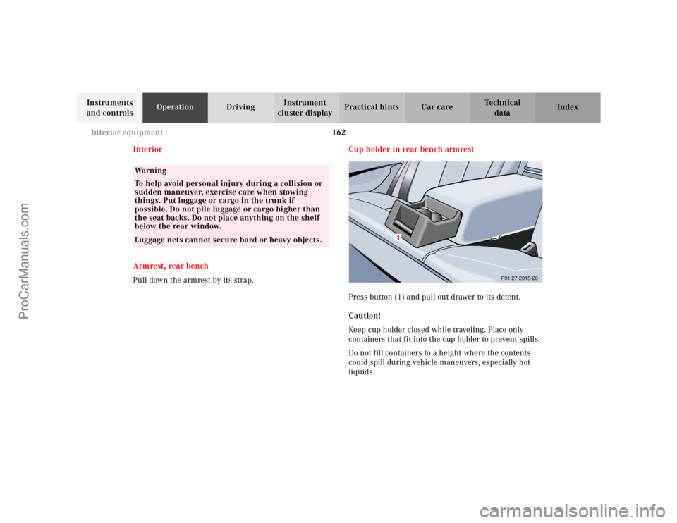 MERCEDES-BENZ E-CLASS 2000  Owners Manual 162 Interior equipment
Te ch n ica l
data Instruments 
and controlsOperationDrivingInstrument 
cluster displayPractical hints Car care Index
Interior
Armrest, rear bench
Pull down the armrest by its s