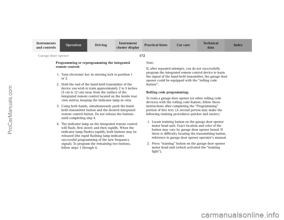MERCEDES-BENZ E-CLASS 2000  Owners Manual 172 Garage door opener
Te ch n ica l
data Instruments 
and controlsOperationDrivingInstrument 
cluster displayPractical hints Car care Index
Programming or reprogramming the integrated 
remote control