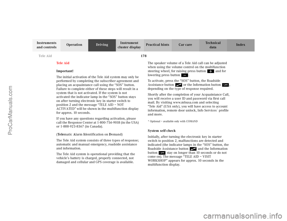 MERCEDES-BENZ E-CLASS 2000 Owners Manual 178 Tele Aid
Te ch n ica l
data Instruments
and controlsOperationDrivingInstrument
cluster displayPractical hints Car care Index
Tele Aid
Important!
The initial activation of the Tele Aid system may MERCEDES-BENZ E-CLASS 2000 Owners Manual 178 Tele Aid
Te ch n ica l
data Instruments
and controlsOperationDrivingInstrument
cluster displayPractical hints Car care Index
Tele Aid
Important!
The initial activation of the Tele Aid system may