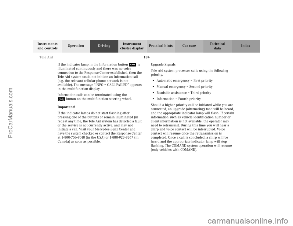 MERCEDES-BENZ E-CLASS 2000 Owners Manual 184 Tele Aid
Te ch n ica l
data Instruments
and controlsOperationDrivingInstrument
cluster displayPractical hints Car care Index
If the indicator lamp in the Information button¡ is
illuminated con MERCEDES-BENZ E-CLASS 2000 Owners Manual 184 Tele Aid
Te ch n ica l
data Instruments
and controlsOperationDrivingInstrument
cluster displayPractical hints Car care Index
If the indicator lamp in the Information button¡ is
illuminated con
