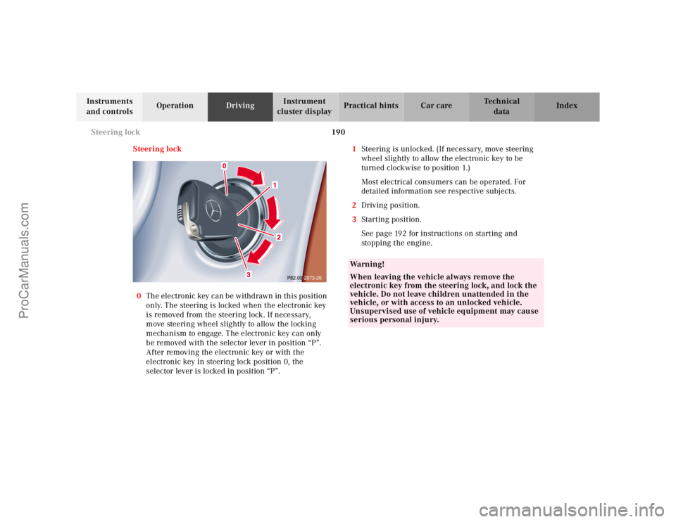 MERCEDES-BENZ E-CLASS 2000  Owners Manual 190 Steering lock
Te ch n ica l
data Instruments 
and controlsOperationDrivingInstrument 
cluster displayPractical hints Car care Index
Steering lock
0The electronic key can be withdrawn in this posit