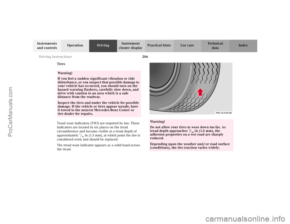 MERCEDES-BENZ E-CLASS 2000  Owners Manual 206 Driving instructions
Te ch n ica l
data Instruments 
and controlsOperationDrivingInstrument 
cluster displayPractical hints Car care Index
Tires
Tread wear indicators (TWI) are required by law. Th