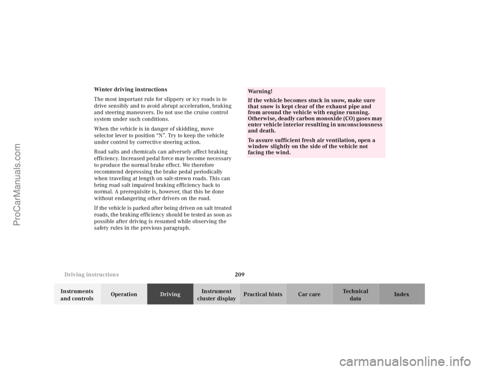 MERCEDES-BENZ E-CLASS 2000  Owners Manual 209 Driving instructions
Te ch n ica l
data Instruments 
and controlsOperationDrivingInstrument 
cluster displayPractical hints Car care Index Winter driving instructions
The most important rule for s