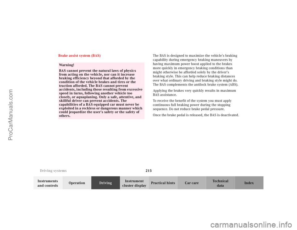 MERCEDES-BENZ E-CLASS 2000  Owners Manual 215 Driving systems
Te ch n ica l
data Instruments 
and controlsOperationDrivingInstrument 
cluster displayPractical hints Car care Index Brake assist system (BAS)The BAS is designed to maximize the v