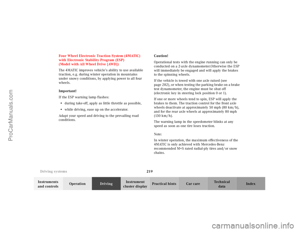 MERCEDES-BENZ E-CLASS 2000  Owners Manual 219 Driving systems
Te ch n ica l
data Instruments 
and controlsOperationDrivingInstrument 
cluster displayPractical hints Car care Index Four Wheel Electronic Traction System (4MATIC) 
with Electroni