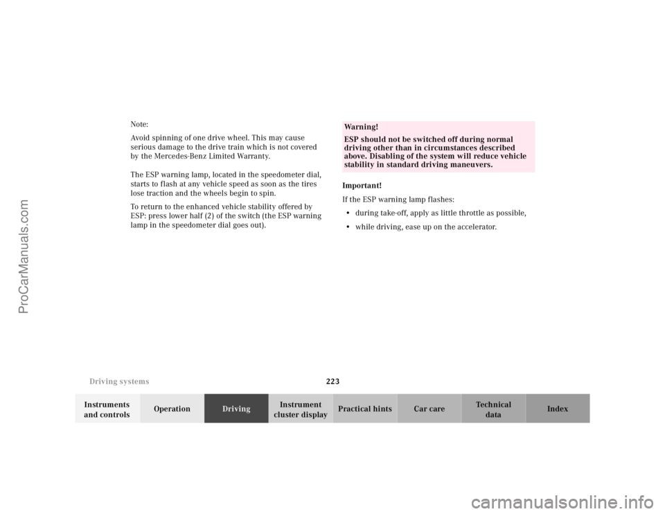 MERCEDES-BENZ E-CLASS 2000  Owners Manual 223 Driving systems
Te ch n ica l
data Instruments 
and controlsOperationDrivingInstrument 
cluster displayPractical hints Car care Index Note:
Avoid spinning of one drive wheel. This may cause 
serio