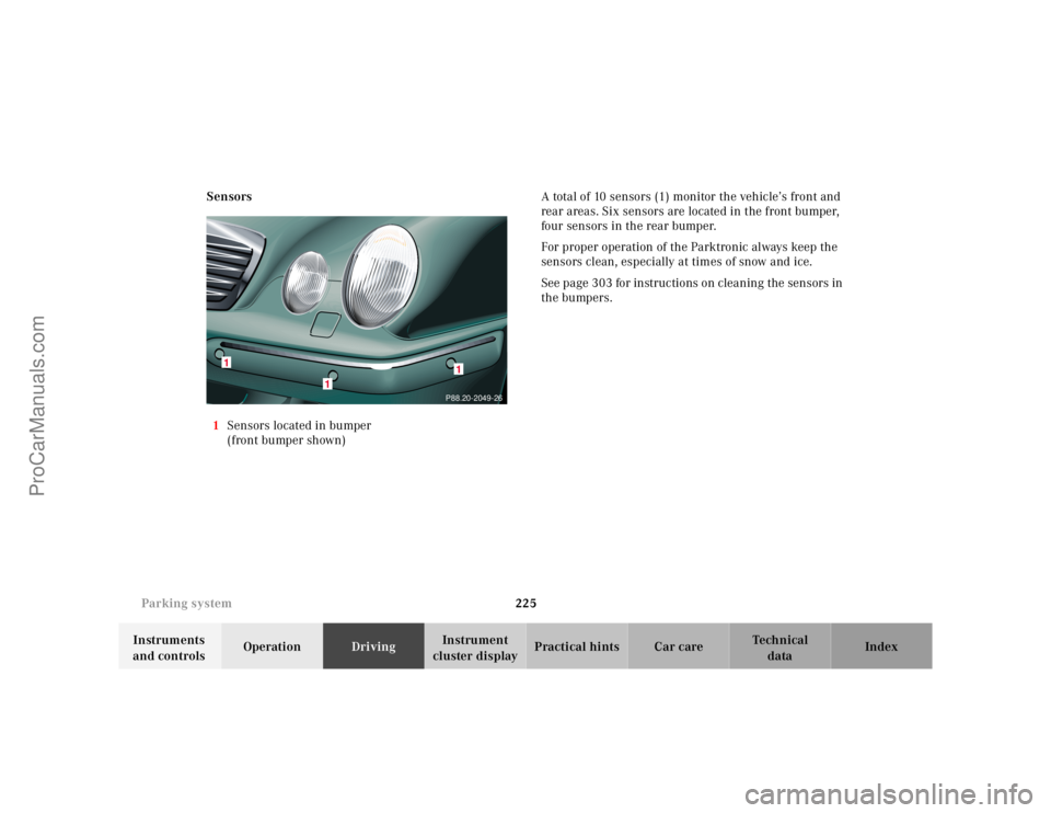 MERCEDES-BENZ E-CLASS 2000 Owners Manual 225 Parking system
Te ch n ica l
data Instruments
and controlsOperationDrivingInstrument
cluster displayPractical hints Car care Index Sensors
1Sensors located in bumper
(front bumper shown)A total MERCEDES-BENZ E-CLASS 2000 Owners Manual 225 Parking system
Te ch n ica l
data Instruments
and controlsOperationDrivingInstrument
cluster displayPractical hints Car care Index Sensors
1Sensors located in bumper
(front bumper shown)A total