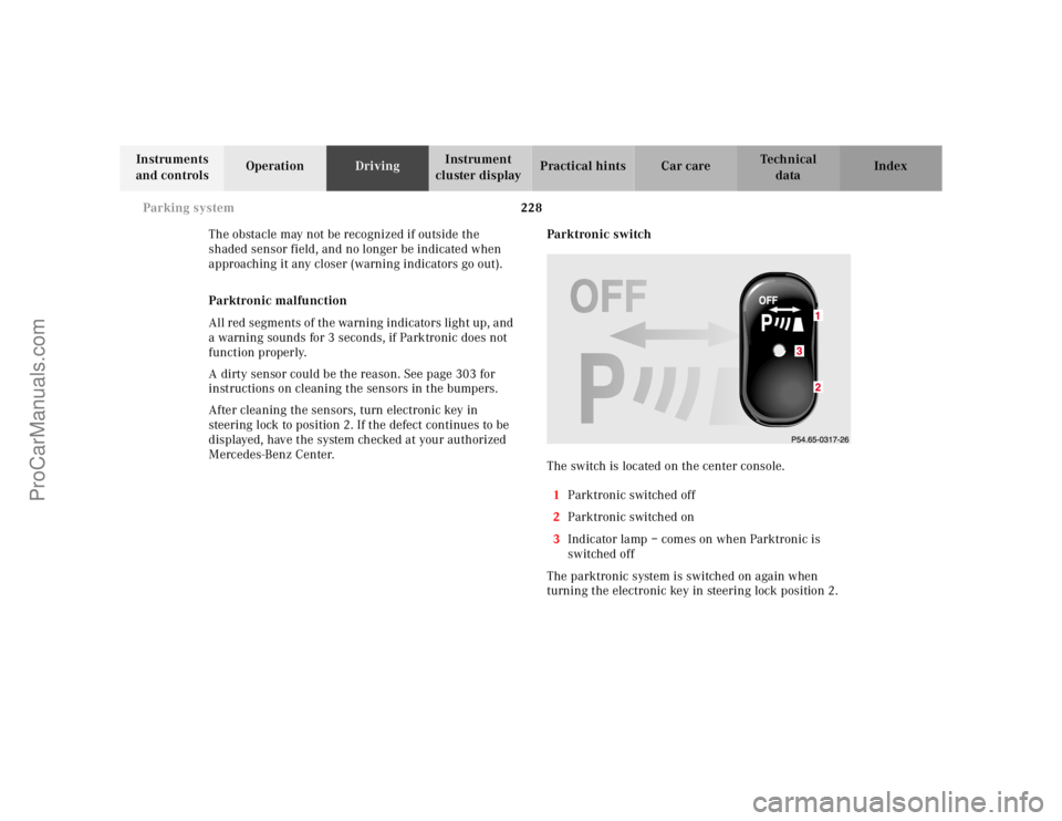 MERCEDES-BENZ E-CLASS 2000 User Guide 228 Parking system
Te ch n ica l
data Instruments
and controlsOperationDrivingInstrument
cluster displayPractical hints Car care Index
The obstacle may not be recognized if outside the
shaded senso MERCEDES-BENZ E-CLASS 2000 User Guide 228 Parking system
Te ch n ica l
data Instruments
and controlsOperationDrivingInstrument
cluster displayPractical hints Car care Index
The obstacle may not be recognized if outside the
shaded senso
