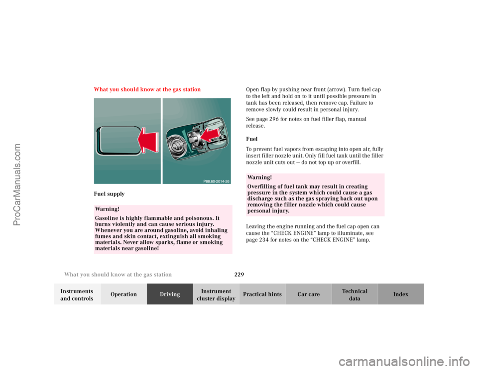 MERCEDES-BENZ E-CLASS 2000  Owners Manual 229 What you should know at the gas station
Te ch n ica l
data Instruments 
and controlsOperationDrivingInstrument 
cluster displayPractical hints Car care Index What you should know at the gas statio