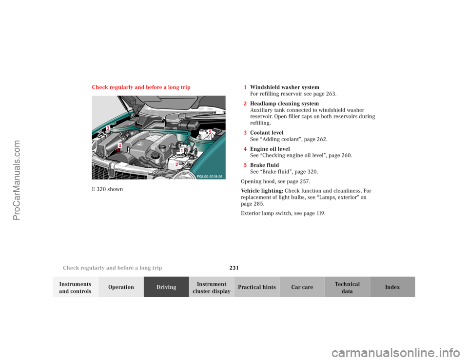 MERCEDES-BENZ E-CLASS 2000  Owners Manual 231 Check regularly and before a long trip
Te ch n ica l
data Instruments 
and controlsOperationDrivingInstrument 
cluster displayPractical hints Car care Index Check regularly and before a long trip
