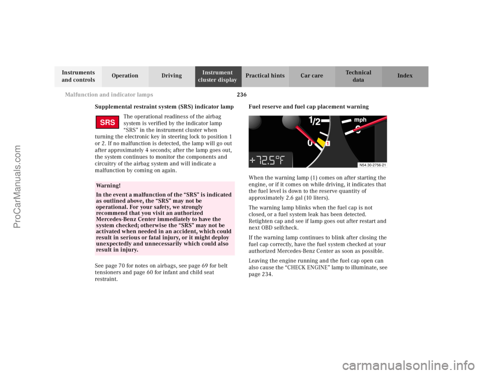 MERCEDES-BENZ E-CLASS 2000  Owners Manual 236 Malfunction and indicator lamps
Te ch n ica l
data Instruments 
and controlsOperation DrivingInstrument 
cluster displayPractical hints Car care Index
Supplemental restraint system (SRS) indicator