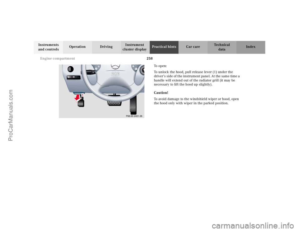 MERCEDES-BENZ E-CLASS 2000 Owners Manual 258 Engine compartment
Te ch n ica l
data Instruments
and controlsOperation DrivingInstrument
cluster displayPractical hintsCar care Index
To o p e n :
To unlock the hood, pull release lever (1) un MERCEDES-BENZ E-CLASS 2000 Owners Manual 258 Engine compartment
Te ch n ica l
data Instruments
and controlsOperation DrivingInstrument
cluster displayPractical hintsCar care Index
To o p e n :
To unlock the hood, pull release lever (1) un