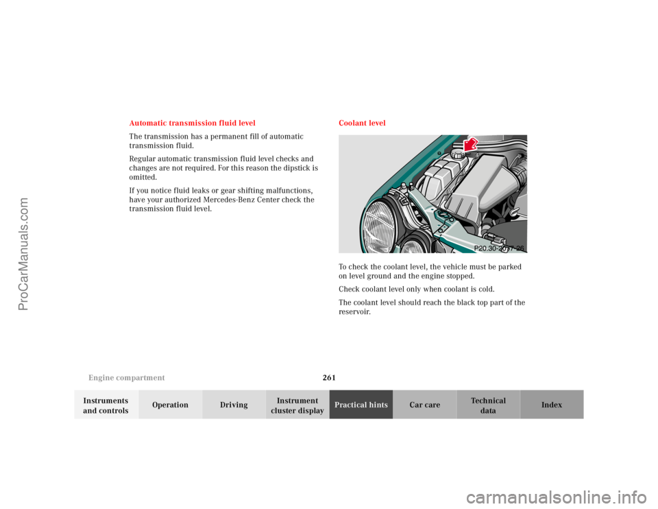 MERCEDES-BENZ E-CLASS 2000 Owners Manual 261 Engine compartment
Te ch n ica l
data Instruments
and controlsOperation DrivingInstrument
cluster displayPractical hintsCar care Index Automatic transmission fluid level
The transmission has a p MERCEDES-BENZ E-CLASS 2000 Owners Manual 261 Engine compartment
Te ch n ica l
data Instruments
and controlsOperation DrivingInstrument
cluster displayPractical hintsCar care Index Automatic transmission fluid level
The transmission has a p