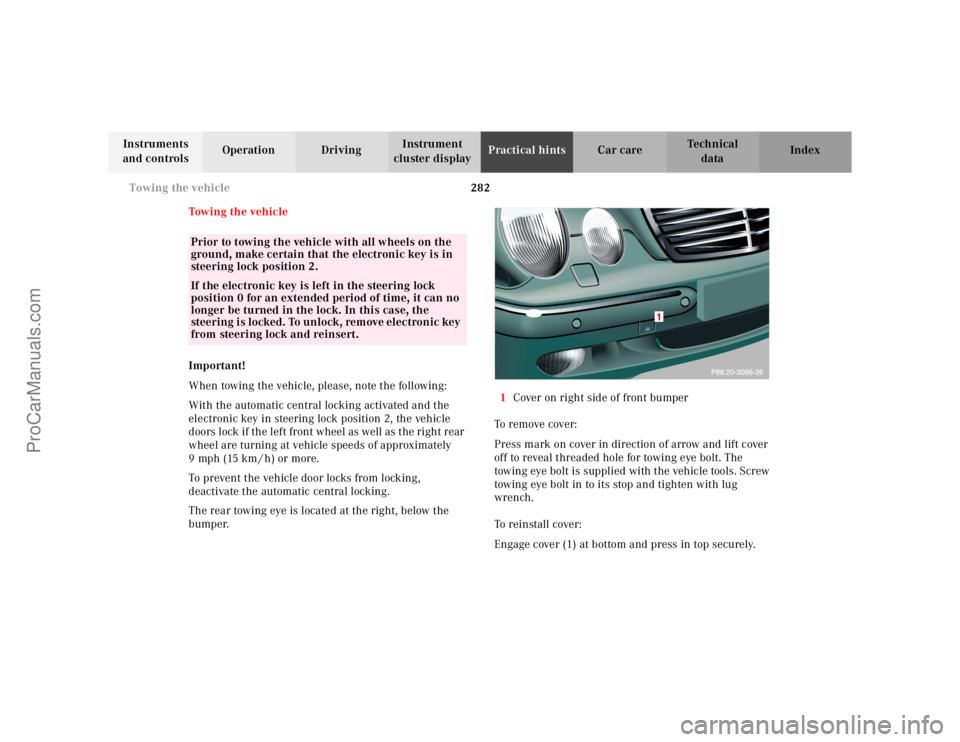 MERCEDES-BENZ E-CLASS 2000 Owners Manual 282 Towing the vehicle
Te ch n ica l
data Instruments
and controlsOperation DrivingInstrument
cluster displayPractical hintsCar care Index
Tow in g t h e ve hic l e
Important!
When towing the vehi MERCEDES-BENZ E-CLASS 2000 Owners Manual 282 Towing the vehicle
Te ch n ica l
data Instruments
and controlsOperation DrivingInstrument
cluster displayPractical hintsCar care Index
Tow in g t h e ve hic l e
Important!
When towing the vehi