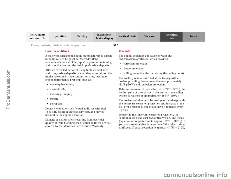 MERCEDES-BENZ E-CLASS 2000  Owners Manual 322 Fuels, coolants, lubricants etc. - capacities
Te ch n ica l
data Instruments 
and controlsOperation DrivingInstrument 
cluster displayPractical hints Car care Index
Gasoline additives 
A major con