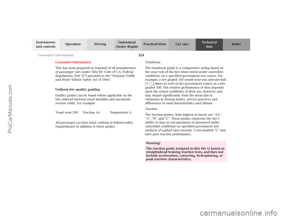 MERCEDES-BENZ E-CLASS 2000  Owners Manual 324 Consumer information
Te ch n ica l
data Instruments 
and controlsOperation DrivingInstrument 
cluster displayPractical hints Car care Index
Consumer information
This has been prepared as required 