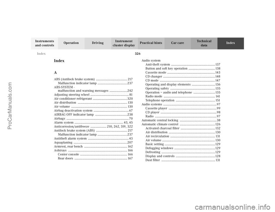 MERCEDES-BENZ E-CLASS 2000  Owners Manual 326 Index
Te ch n ica l
data Instruments 
and controlsOperation DrivingInstrument 
cluster displayPractical hints Car careIndex
Index
AABS (Antilock brake system)  ....................................