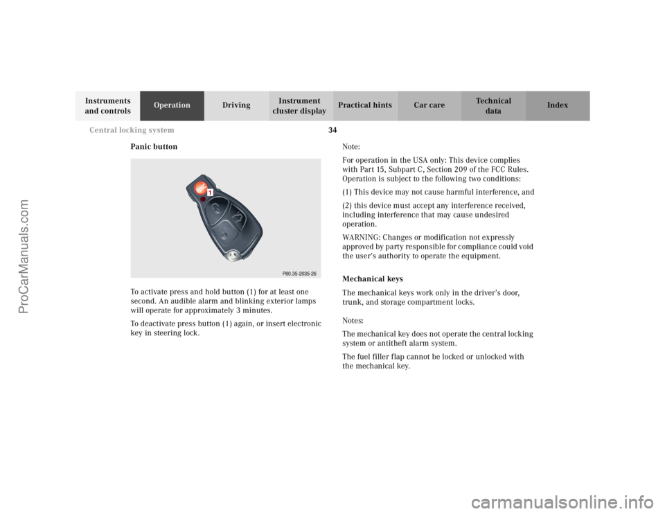 MERCEDES-BENZ E-CLASS 2000 Owners Guide 34 Central locking system
Te ch n ica l
data Instruments
and controlsOperationDrivingInstrument
cluster displayPractical hints Car care Index
Panic button
To activate press and hold button (1) for a MERCEDES-BENZ E-CLASS 2000 Owners Guide 34 Central locking system
Te ch n ica l
data Instruments
and controlsOperationDrivingInstrument
cluster displayPractical hints Car care Index
Panic button
To activate press and hold button (1) for a