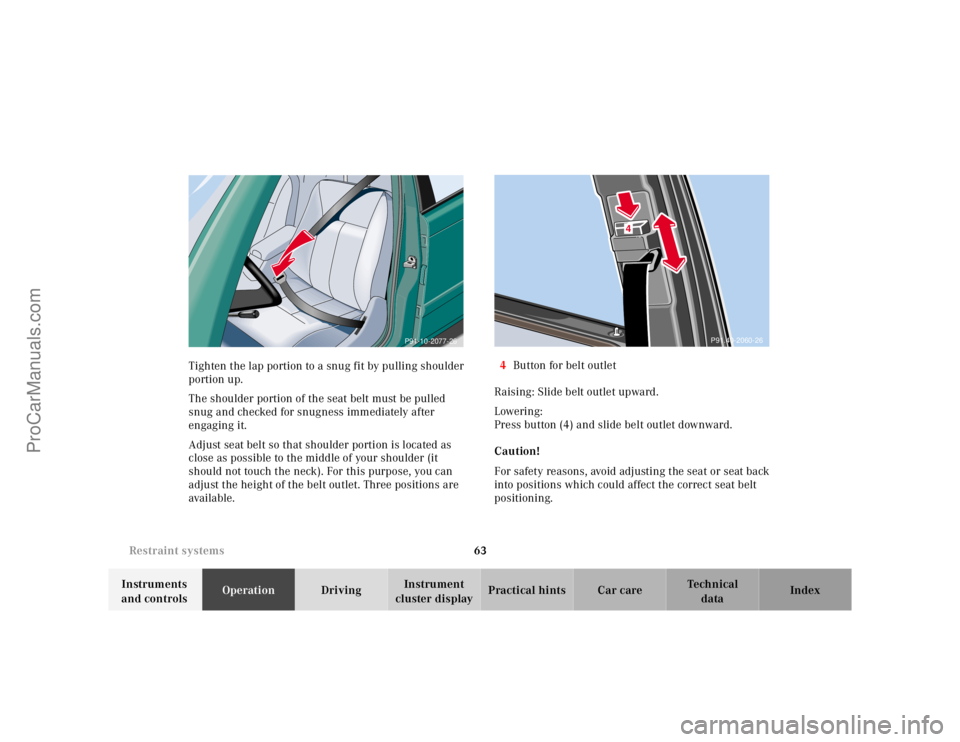 MERCEDES-BENZ E-CLASS 2000 Repair Manual 63 Restraint systems
Te ch n ica l
data Instruments 
and controlsOperationDrivingInstrument 
cluster displayPractical hints Car care Index Tighten the lap portion to a snug fit by pulling shoulder 
po