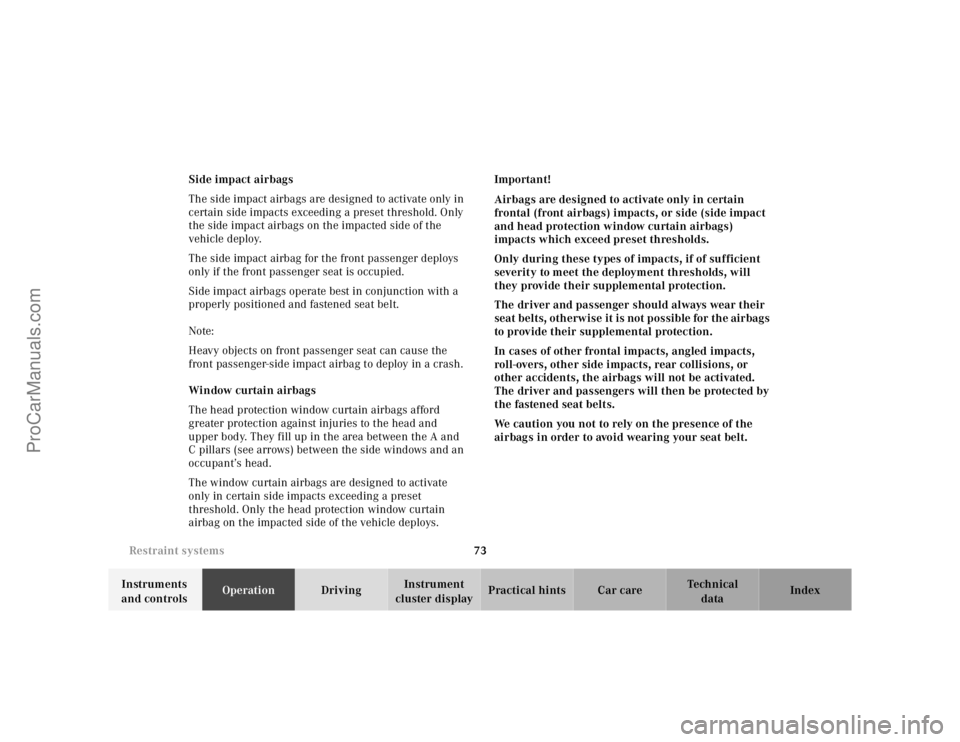 MERCEDES-BENZ E-CLASS 2000 Manual PDF 73 Restraint systems
Te ch n ica l
data Instruments 
and controlsOperationDrivingInstrument 
cluster displayPractical hints Car care Index Side impact airbags
The side impact airbags are designed to a