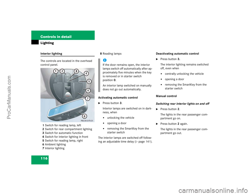 MERCEDES-BENZ E-CLASS 2003  Owners Manual 116 Controls in detailLightingInterior lighting
The controls are located in the overhead 
control panel.
1Switch for reading lamp, left
2Switch for rear compartment lighting
3Switch for automatic func