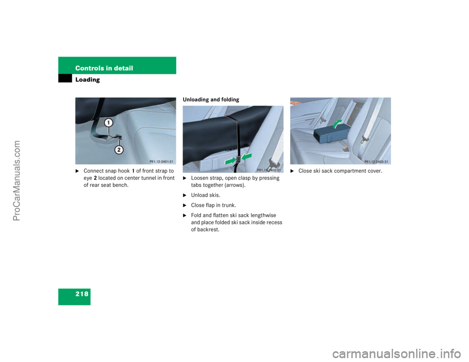 MERCEDES-BENZ E-CLASS 2003  Owners Manual 218 Controls in detailLoading
Connect snap hook1 of front strap to 
eye2 located on center tunnel in front 
of rear seat bench.Unloading and folding

Loosen strap, open clasp by pressing 
tabs toget