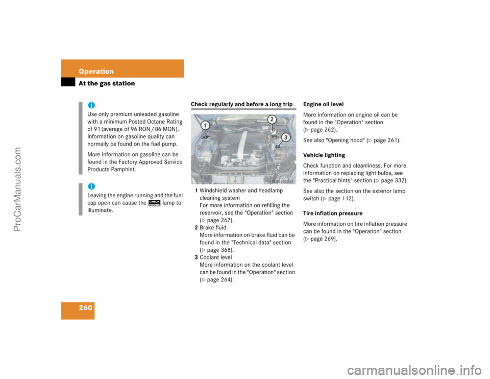 MERCEDES-BENZ E-CLASS 2003  Owners Manual 260 OperationAt the gas station
Check regularly and before a long trip
1Windshield washer and headlamp 
cleaning system
For more information on refilling the 
reservoir, see the "Operation" se