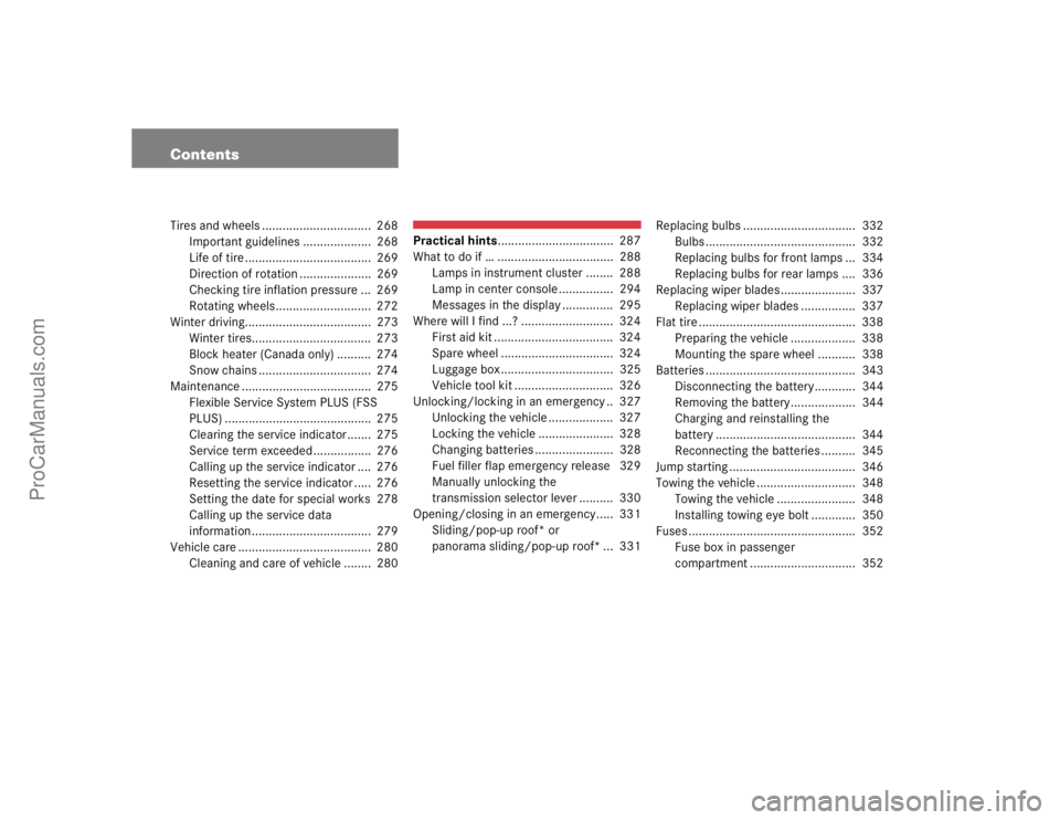 MERCEDES-BENZ E-CLASS 2003  Owners Manual ContentsTires and wheels ................................  268
Important guidelines ....................  268
Life of tire .....................................  269
Direction of rotation ............