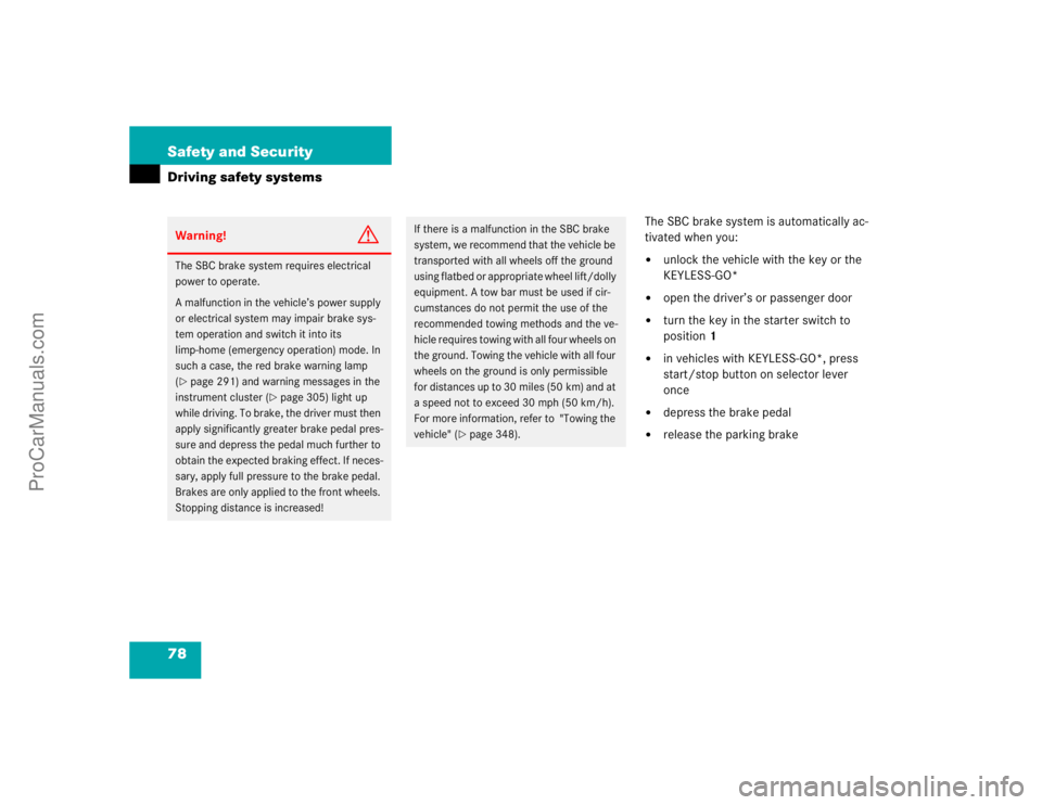 MERCEDES-BENZ E-CLASS 2003  Owners Manual 78 Safety and SecurityDriving safety systems
The SBC brake system is automatically ac-
tivated when you:
unlock the vehicle with the key or the 
KEYLESS-GO* 

open the driver’s or passenger door
