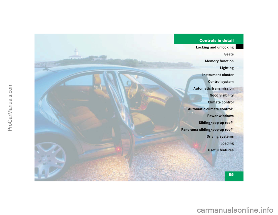 MERCEDES-BENZ E-CLASS 2003 Manual Online 85 Controls in detail
Locking and unlocking
Seats
Memory function
Lighting
Instrument cluster
Control system
Automatic transmission
Good visibility
Climate control
Automatic climate control*
Power win