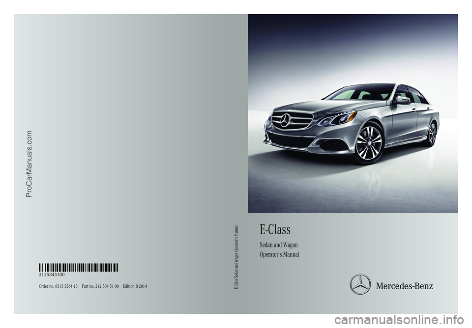 MERCEDES-BENZ E-SEDAN 2014  Owners Manual E-Class
Sedan and Wagon
Operator's Manual
Order no. 6515 3564 13 Part no. 212 584 51 00 Edition B 2014 É2125845100{ËÍ
2125845100E-Class Sedan and Wagon Operator's Manual
ProCarManuals.com 