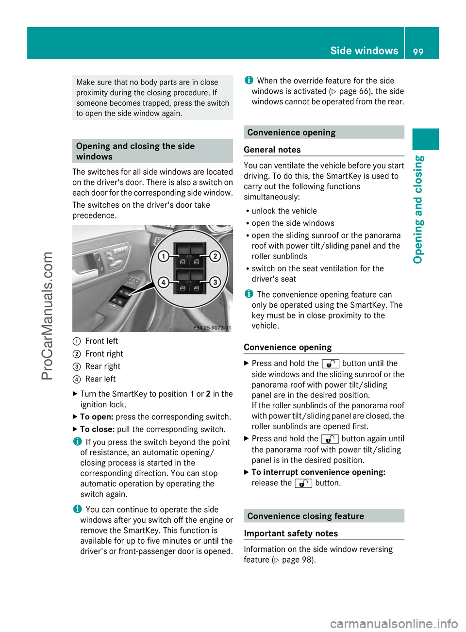 MERCEDES-BENZ E-SEDAN 2014 Owners Manual Make sure that no body parts are in close
proximity during the closing procedure. If
someone becomes trapped, press the switch
to open the side window again. Opening and closing the side
windows
The s MERCEDES-BENZ E-SEDAN 2014 Owners Manual Make sure that no body parts are in close
proximity during the closing procedure. If
someone becomes trapped, press the switch
to open the side window again. Opening and closing the side
windows
The s