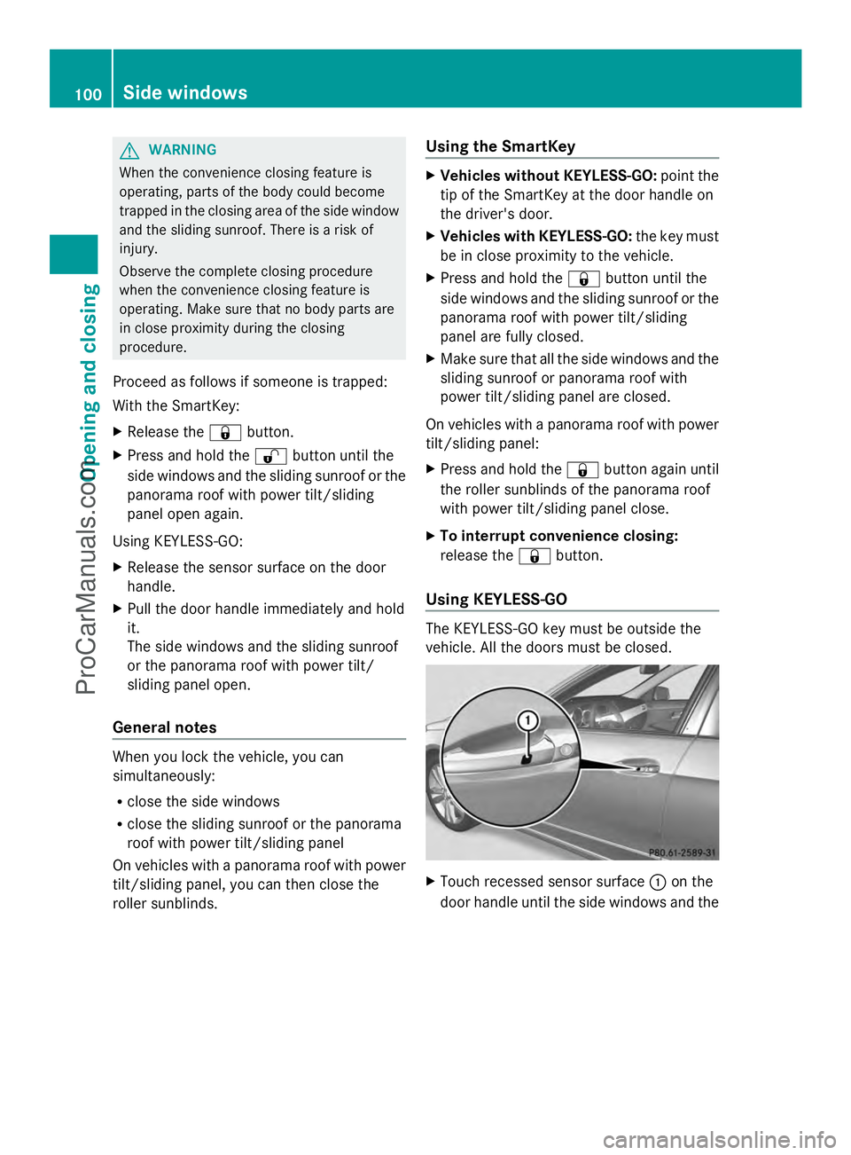 MERCEDES-BENZ E-SEDAN 2014 Owners Manual G
WARNING
When the convenience closing feature is
operating, parts of the body could become
trapped in the closing area of the side window
and the sliding sunroof. There is a risk of
injury.
Observe t MERCEDES-BENZ E-SEDAN 2014 Owners Manual G
WARNING
When the convenience closing feature is
operating, parts of the body could become
trapped in the closing area of the side window
and the sliding sunroof. There is a risk of
injury.
Observe t