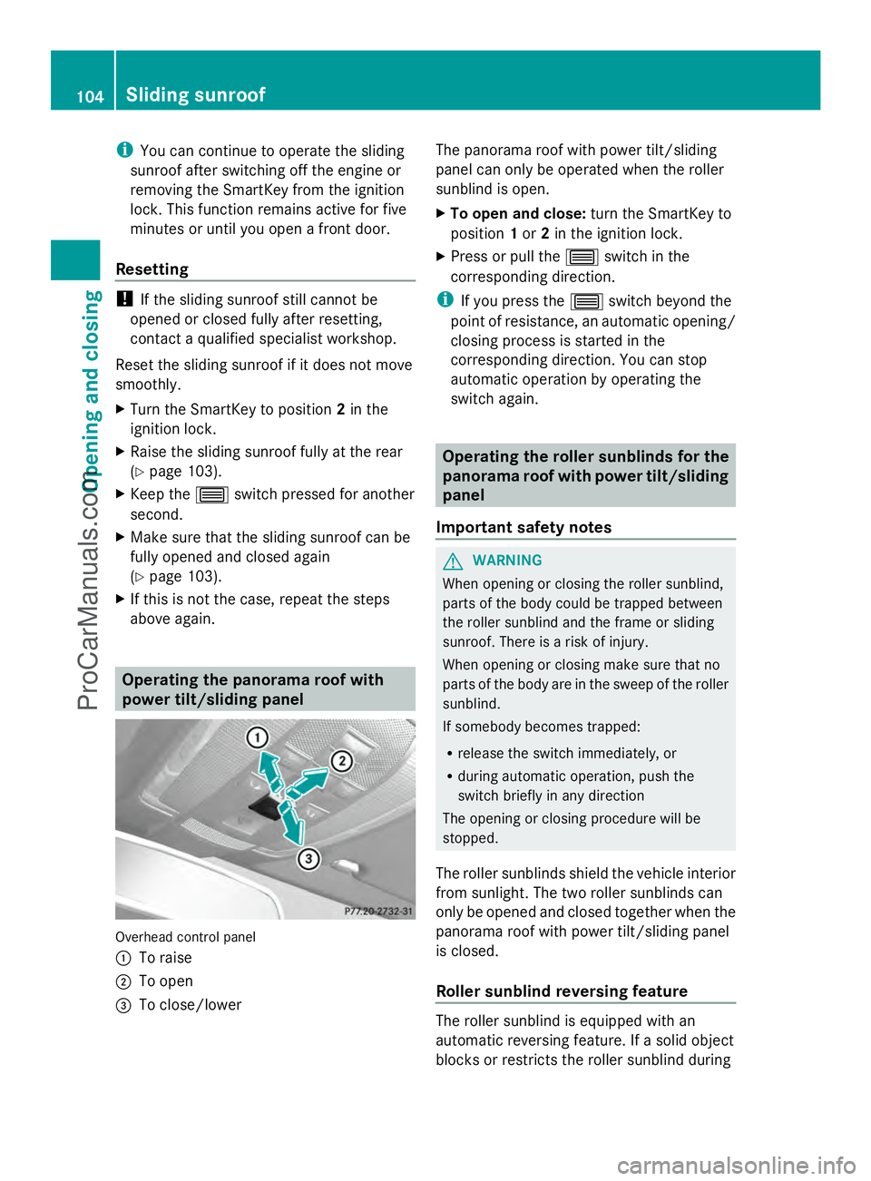 MERCEDES-BENZ E-SEDAN 2014 Owners Manual i
You can continue to operate the sliding
sunroof after switching off the engine or
removing the SmartKey from the ignition
lock. This function remains active for five
minutes or until you open a fron MERCEDES-BENZ E-SEDAN 2014 Owners Manual i
You can continue to operate the sliding
sunroof after switching off the engine or
removing the SmartKey from the ignition
lock. This function remains active for five
minutes or until you open a fron