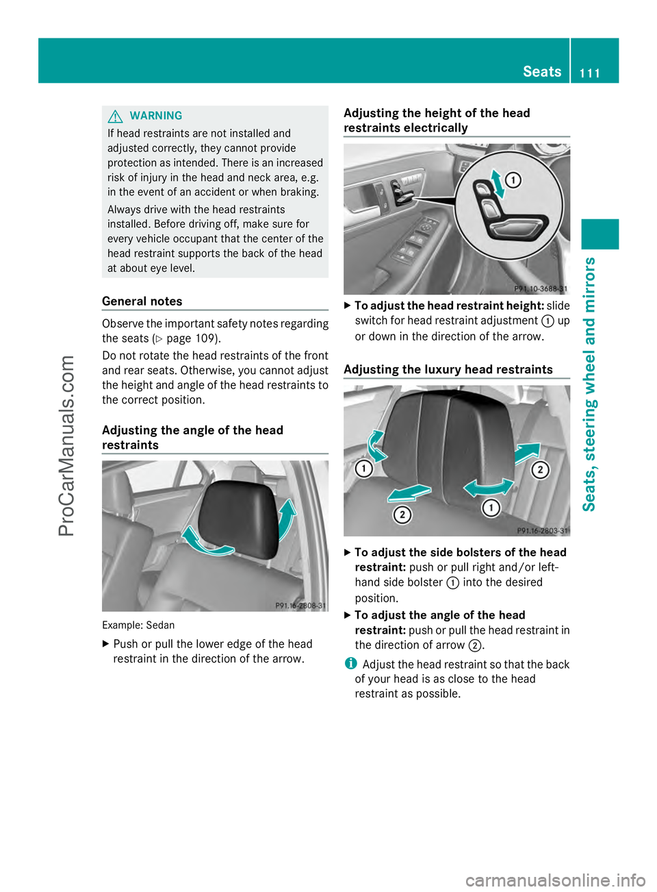 MERCEDES-BENZ E-SEDAN 2014 Owners Manual G
WARNING
If head restraints are not installed and
adjusted correctly, they cannot provide
protection as intended. There is an increased
risk of injury in the head and neck area, e.g.
in the event of MERCEDES-BENZ E-SEDAN 2014 Owners Manual G
WARNING
If head restraints are not installed and
adjusted correctly, they cannot provide
protection as intended. There is an increased
risk of injury in the head and neck area, e.g.
in the event of