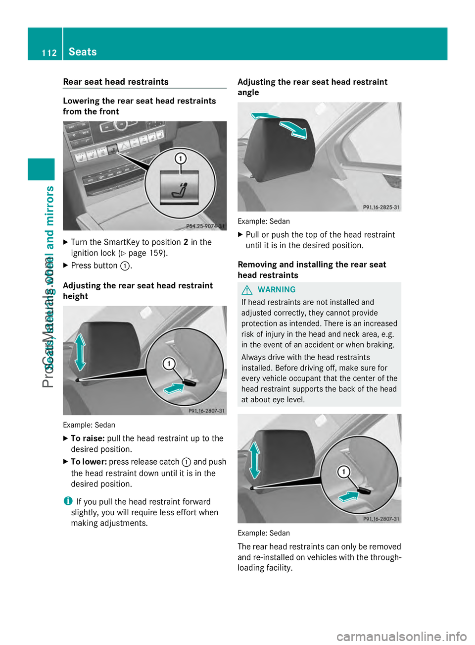 MERCEDES-BENZ E-SEDAN 2014 Owners Manual Rear seat head restraints
Lowering the rear seat head restraints
from the front X
Turn the SmartKey to position 2in the
ignition lock (Y page 159).
X Press button :.
Adjusting the rear seat head restr MERCEDES-BENZ E-SEDAN 2014 Owners Manual Rear seat head restraints
Lowering the rear seat head restraints
from the front X
Turn the SmartKey to position 2in the
ignition lock (Y page 159).
X Press button :.
Adjusting the rear seat head restr