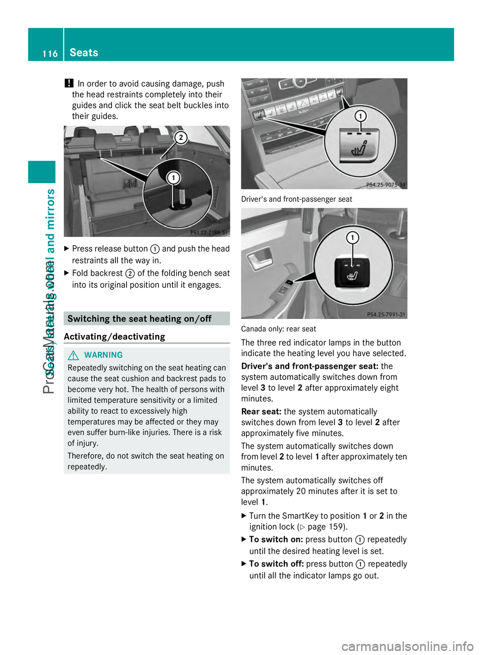 MERCEDES-BENZ E-SEDAN 2014 Owners Manual !
In order to avoid causing damage, push
the head restraints completely into their
guides and click the seat belt buckles into
their guides. X
Press release button :and push the head
restraints all th MERCEDES-BENZ E-SEDAN 2014 Owners Manual !
In order to avoid causing damage, push
the head restraints completely into their
guides and click the seat belt buckles into
their guides. X
Press release button :and push the head
restraints all th